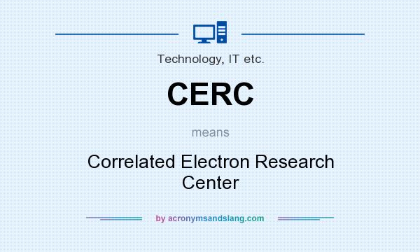 What does CERC mean? It stands for Correlated Electron Research Center