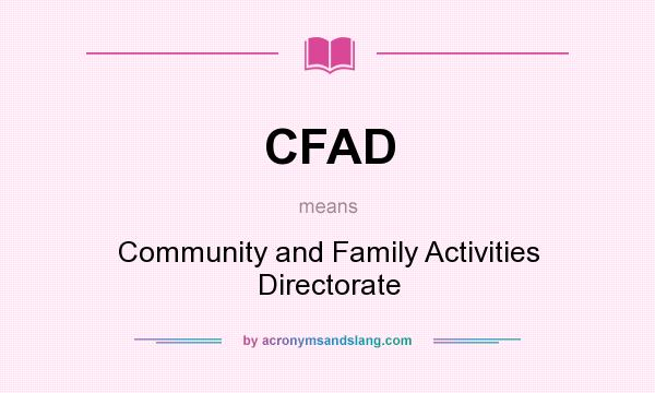 What does CFAD mean? It stands for Community and Family Activities Directorate