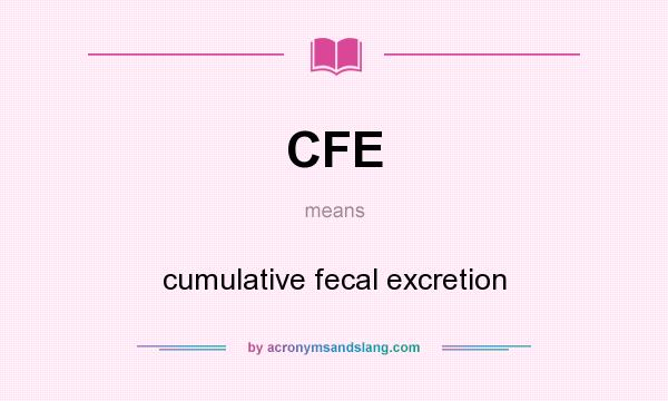 What does CFE mean? It stands for cumulative fecal excretion