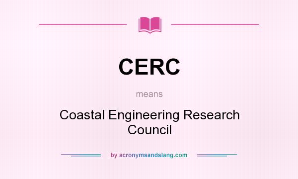 What does CERC mean? It stands for Coastal Engineering Research Council