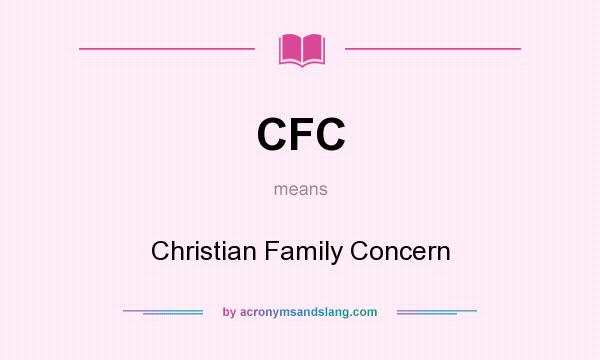 What does CFC mean? It stands for Christian Family Concern