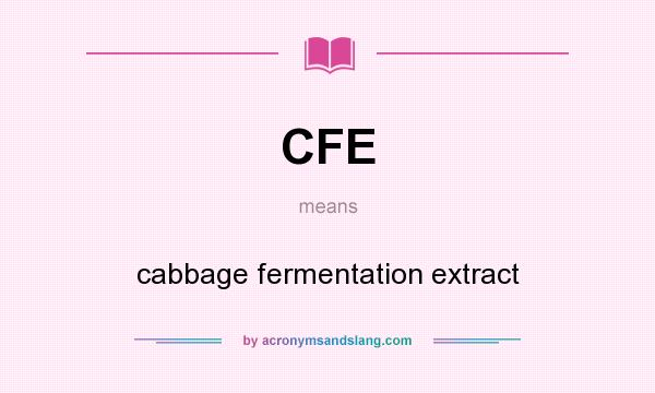 What does CFE mean? It stands for cabbage fermentation extract