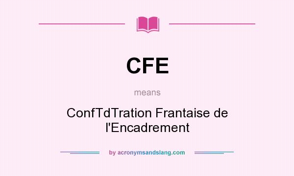 What does CFE mean? It stands for ConfTdTration Frantaise de l`Encadrement