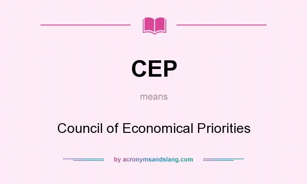 What does CEP mean? It stands for Council of Economical Priorities