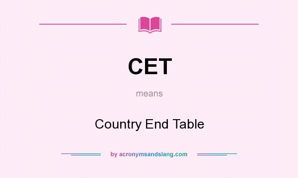 What does CET mean? It stands for Country End Table
