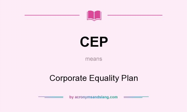 What does CEP mean? It stands for Corporate Equality Plan