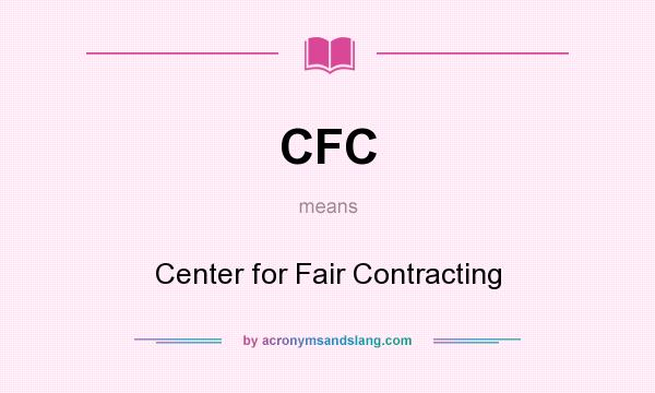 What does CFC mean? It stands for Center for Fair Contracting