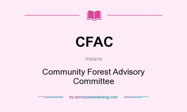 What does CFAC mean? It stands for Community Forest Advisory Committee