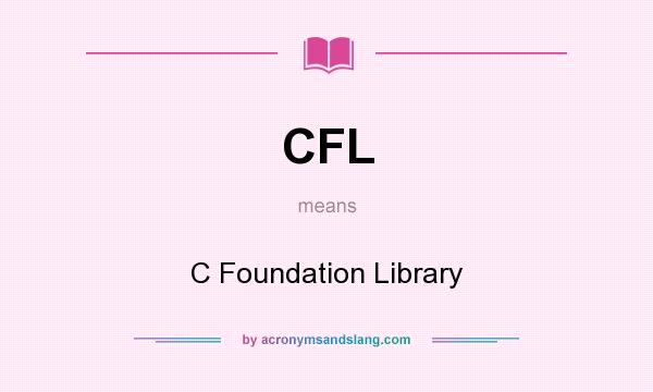 What does CFL mean? It stands for C Foundation Library