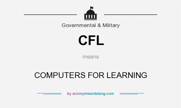 What does CFL mean? It stands for COMPUTERS FOR LEARNING