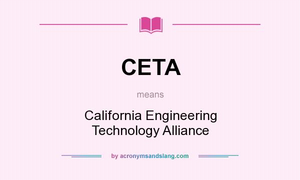 What does CETA mean? It stands for California Engineering Technology Alliance