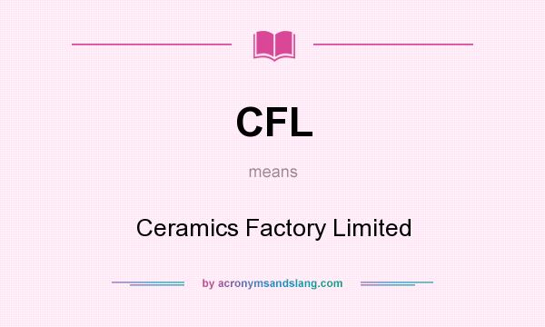 What does CFL mean? It stands for Ceramics Factory Limited