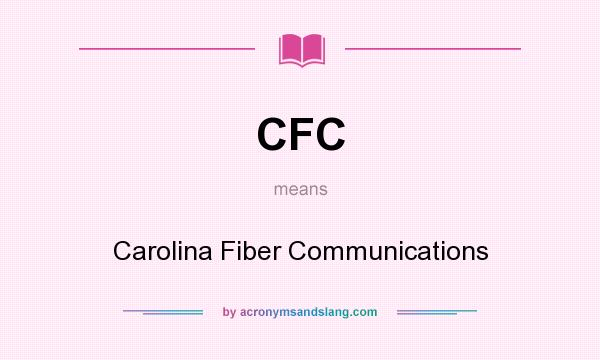 What does CFC mean? It stands for Carolina Fiber Communications