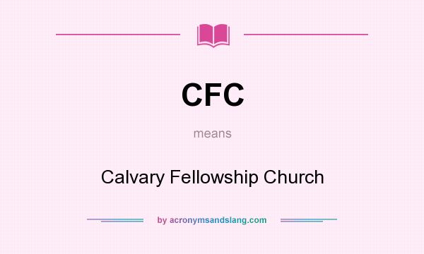 What does CFC mean? It stands for Calvary Fellowship Church