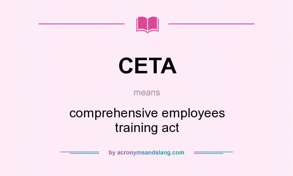What does CETA mean? It stands for comprehensive employees training act