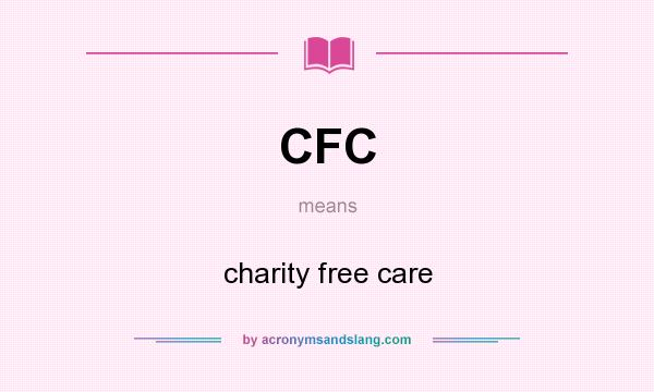 What does CFC mean? It stands for charity free care