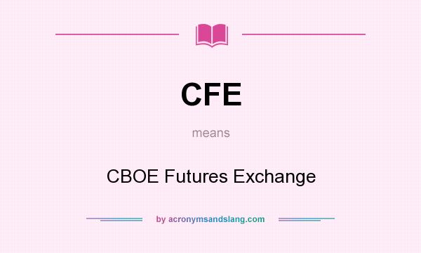 What does CFE mean? It stands for CBOE Futures Exchange