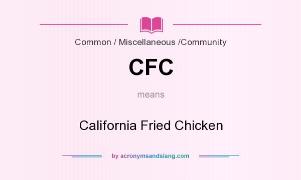 What does CFC mean? It stands for California Fried Chicken