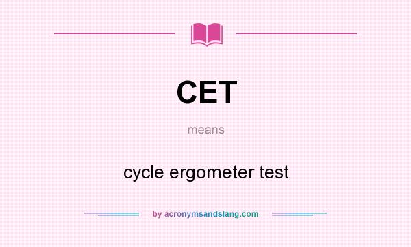 What does CET mean? It stands for cycle ergometer test