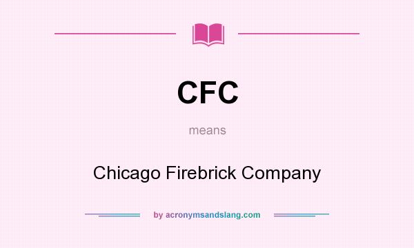 What does CFC mean? It stands for Chicago Firebrick Company