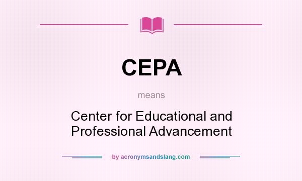 What does CEPA mean? It stands for Center for Educational and Professional Advancement