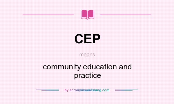 What does CEP mean? It stands for community education and practice