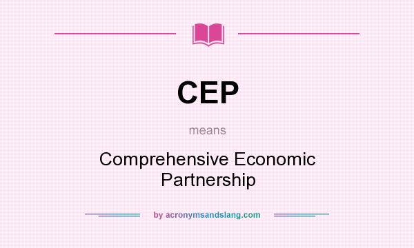 What does CEP mean? It stands for Comprehensive Economic Partnership