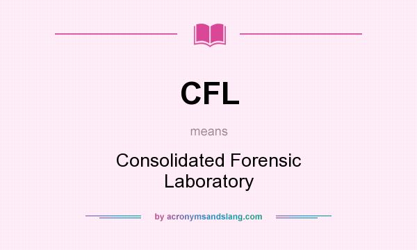 What does CFL mean? It stands for Consolidated Forensic Laboratory