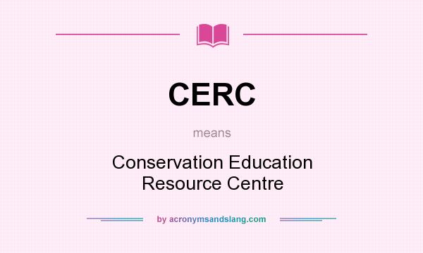 What does CERC mean? It stands for Conservation Education Resource Centre