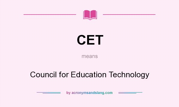 What does CET mean? It stands for Council for Education Technology