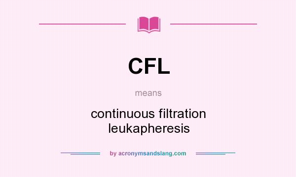What does CFL mean? It stands for continuous filtration leukapheresis