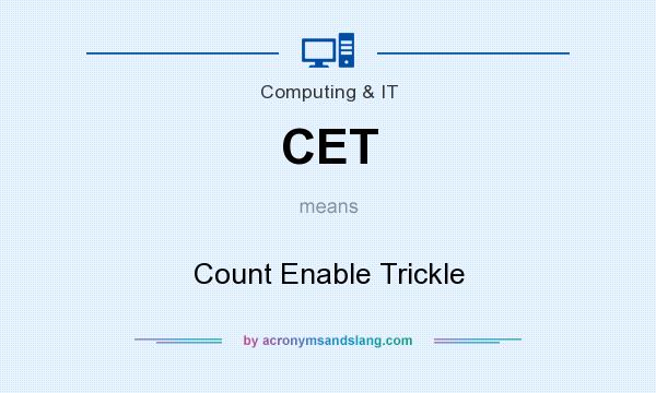 What does CET mean? It stands for Count Enable Trickle