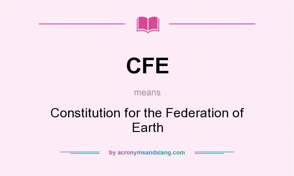 What does CFE mean? It stands for Constitution for the Federation of Earth
