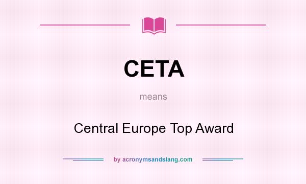 What does CETA mean? It stands for Central Europe Top Award