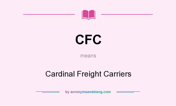What does CFC mean? It stands for Cardinal Freight Carriers