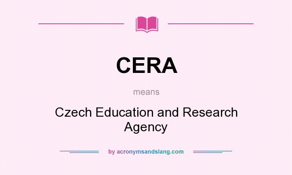 What does CERA mean? It stands for Czech Education and Research Agency