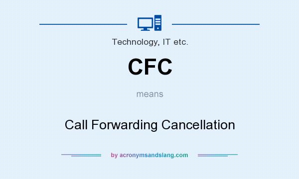 What does CFC mean? It stands for Call Forwarding Cancellation