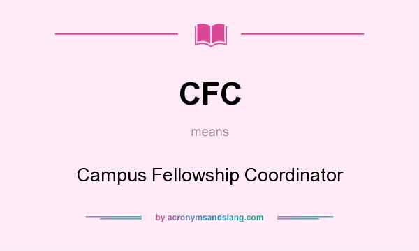 What does CFC mean? It stands for Campus Fellowship Coordinator