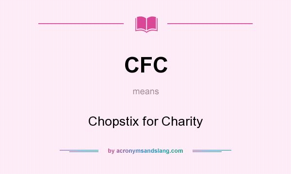What does CFC mean? It stands for Chopstix for Charity