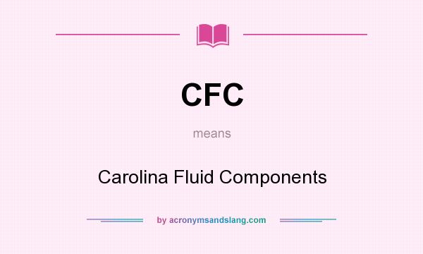 What does CFC mean? It stands for Carolina Fluid Components