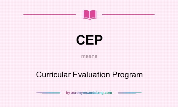 What does CEP mean? It stands for Curricular Evaluation Program
