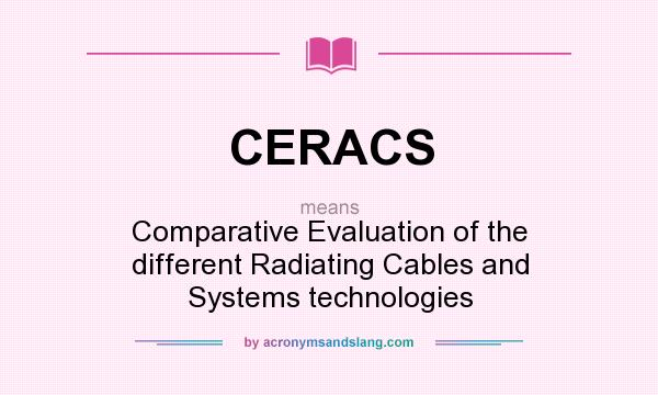 What does CERACS mean? It stands for Comparative Evaluation of the different Radiating Cables and Systems technologies