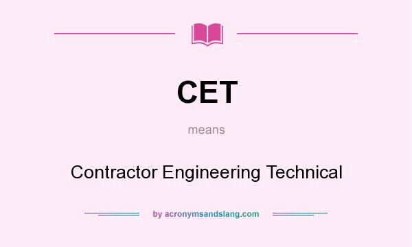 What does CET mean? It stands for Contractor Engineering Technical