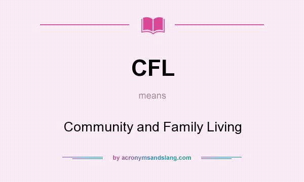 What does CFL mean? It stands for Community and Family Living