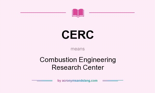 What does CERC mean? It stands for Combustion Engineering Research Center