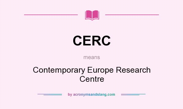 What does CERC mean? It stands for Contemporary Europe Research Centre