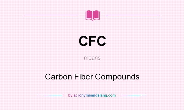 What does CFC mean? It stands for Carbon Fiber Compounds