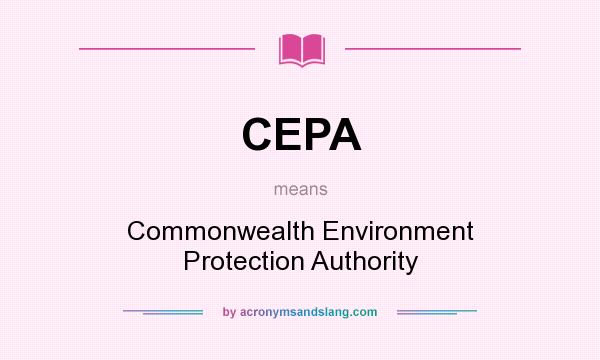 What does CEPA mean? It stands for Commonwealth Environment Protection Authority