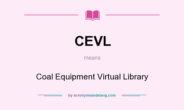 What does CEVL mean? It stands for Coal Equipment Virtual Library