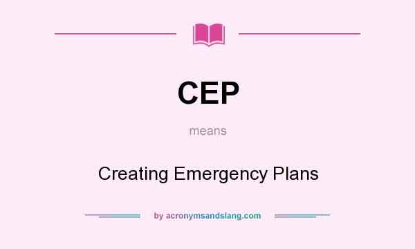 What does CEP mean? It stands for Creating Emergency Plans